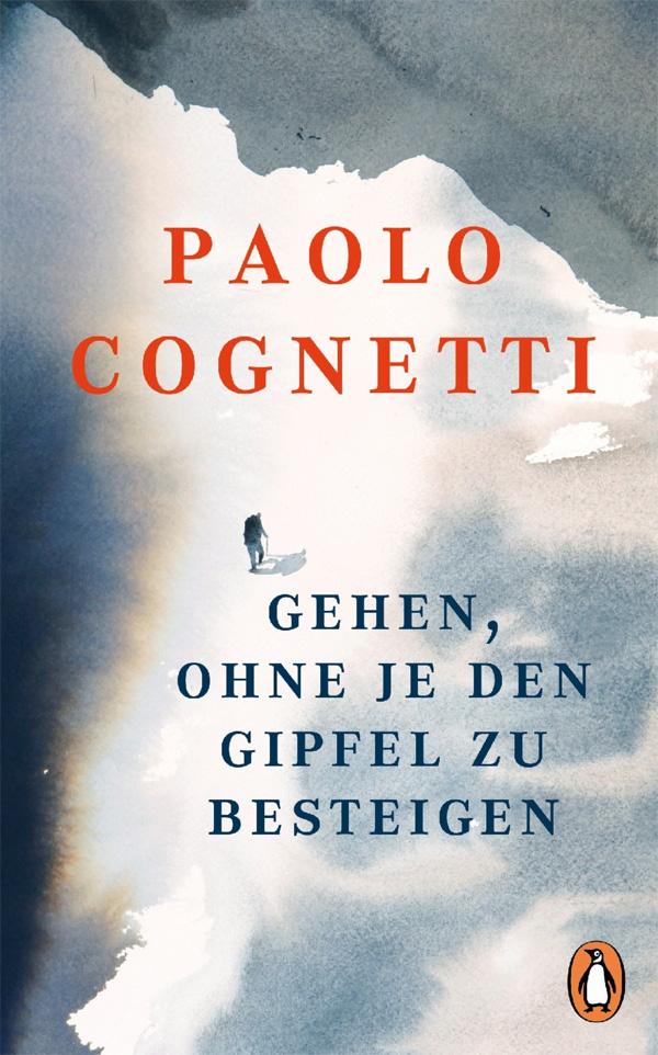 Paolo Cognetti: Gehen, ohne je den Gipfel zu besteigen