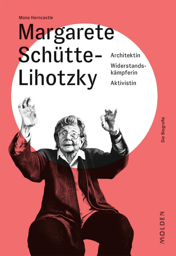 Mona Horncastle: Margarete Schütte-Lihotzky