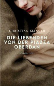 Christian Klinger: Die Liebenden von der Piazza Oberdan