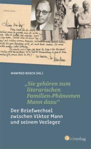Manfred Bosch (Hg.): „Sie gehören zum literarischen Familien-Phänomen Mann dazu“