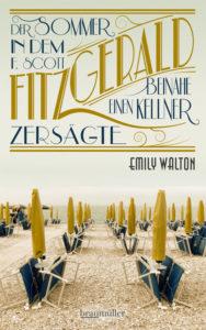 Emily Walton: Der Sommer, in dem F. Scott Fitzgerald beinahe einen Kellner zersägte