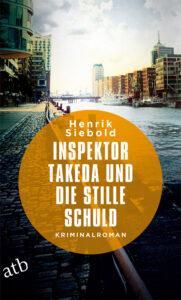 Henrik Siebold: Inspektor Takeda und die stille Schuld