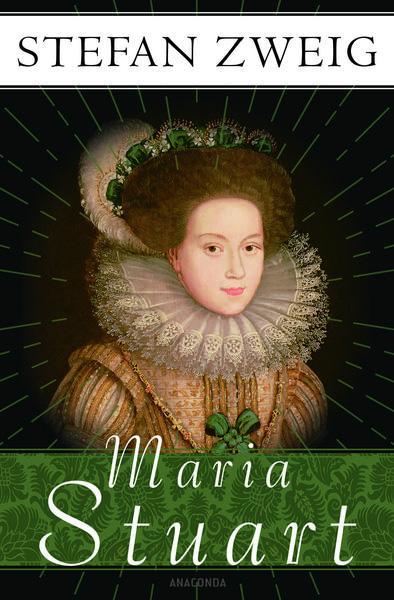 Stefan Zweig: Maria Stuart