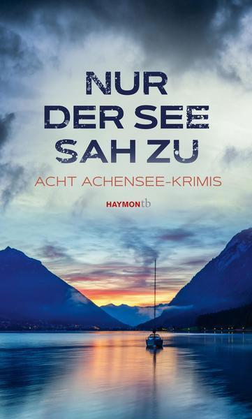 Nur der See sah zu: Acht Achensee-Krimis