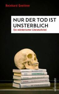 Reinhard Gnettner: Nur der Tod ist unsterblich