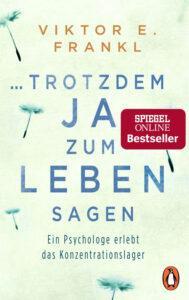 Viktor E. Frankl: Trotzdem JA zum Leben sagen