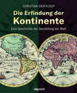 Christian Grataloup: Die Erfindung der Kontinente